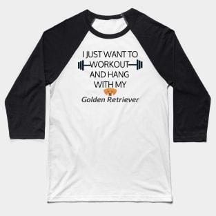 I Just Want To Workout And Hang Out With My Golden Retriever, Lose Weight, Dog Lovers Baseball T-Shirt